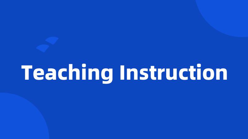 Teaching Instruction