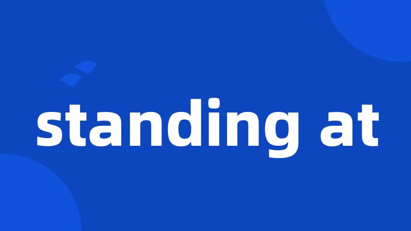 standing at