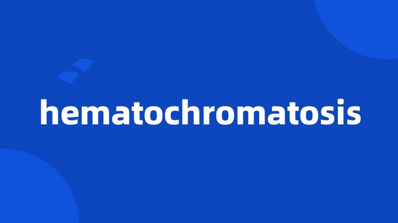 hematochromatosis
