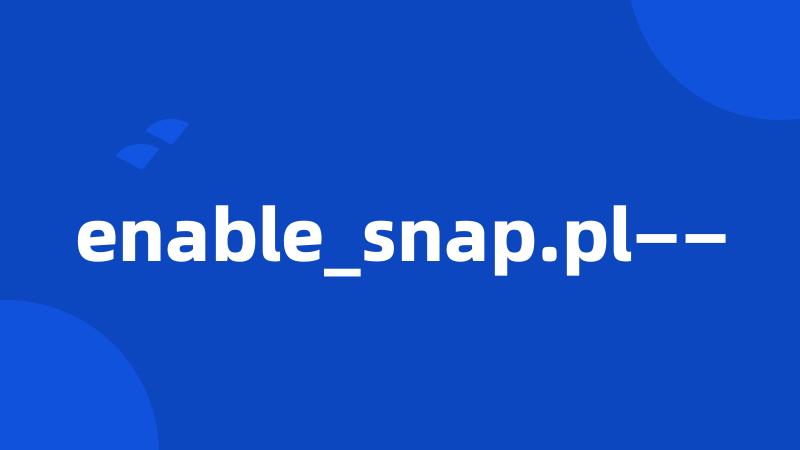 enable_snap.pl——