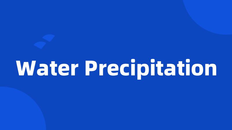 Water Precipitation