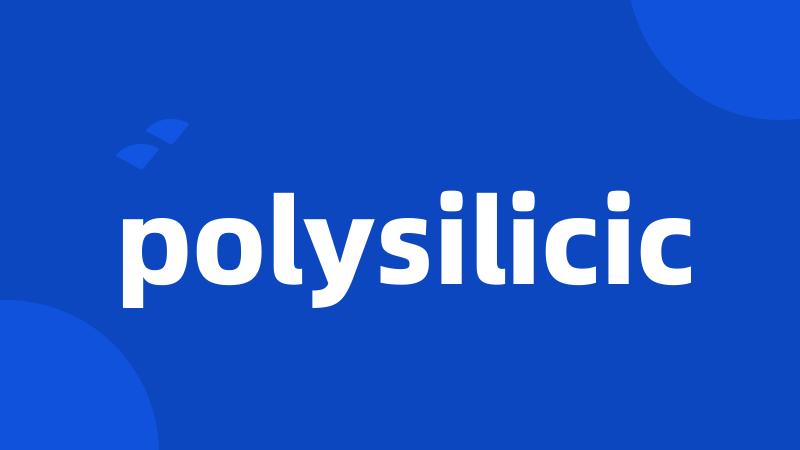polysilicic