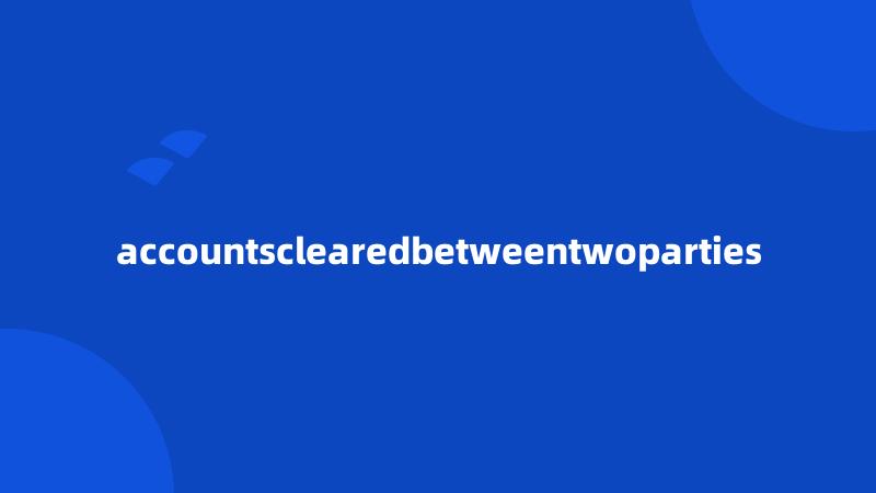 accountsclearedbetweentwoparties