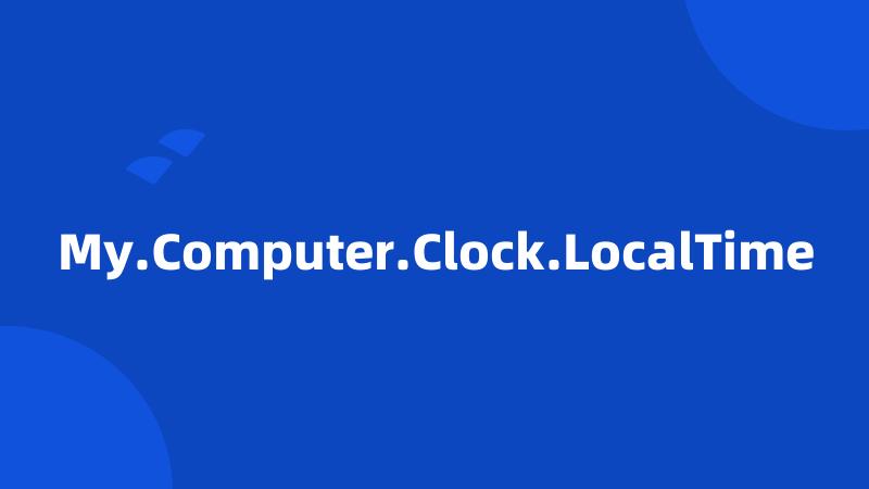 My.Computer.Clock.LocalTime
