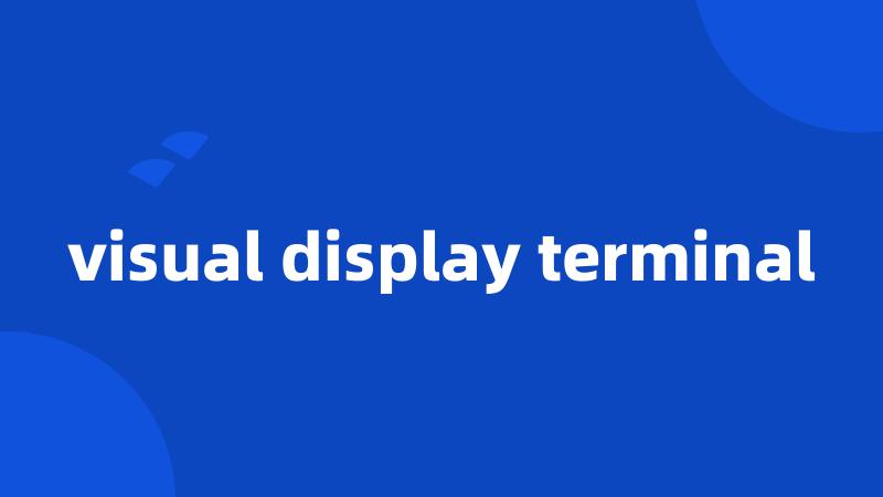 visual display terminal