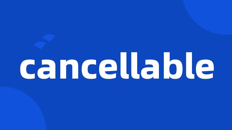 cancellable