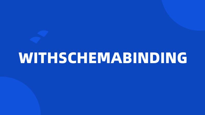WITHSCHEMABINDING
