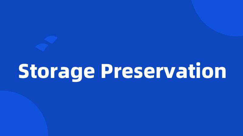 Storage Preservation
