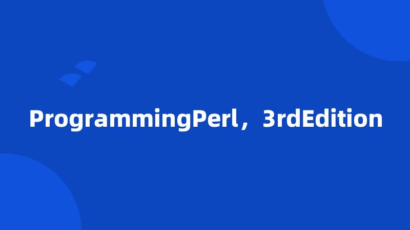 ProgrammingPerl，3rdEdition