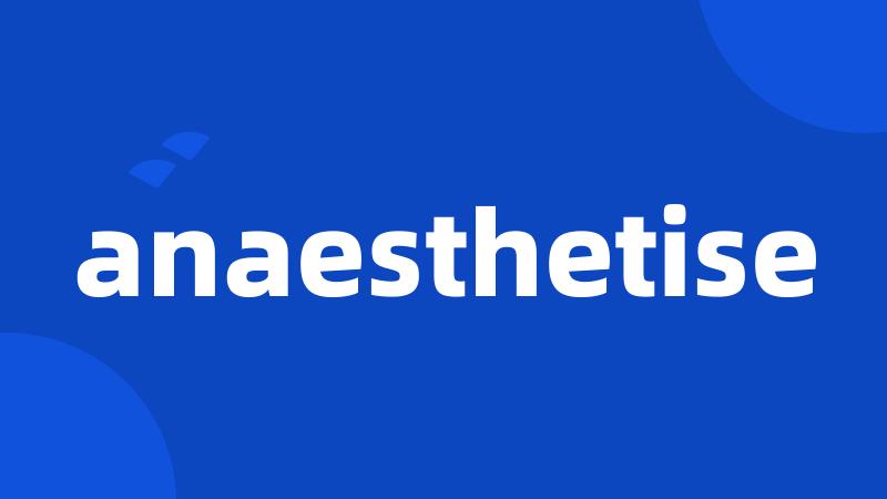 anaesthetise