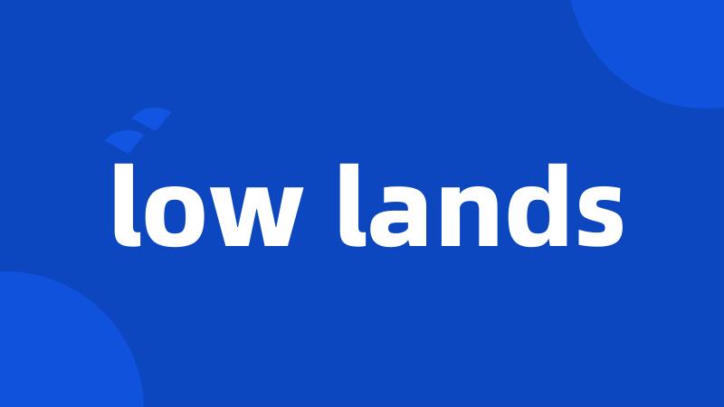 low lands