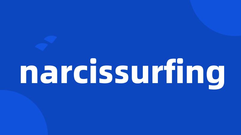 narcissurfing