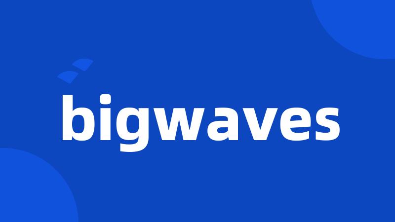 bigwaves