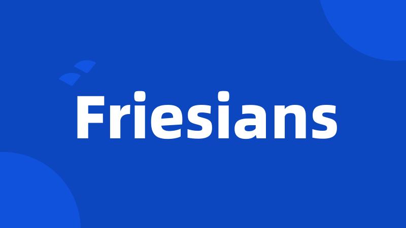 Friesians
