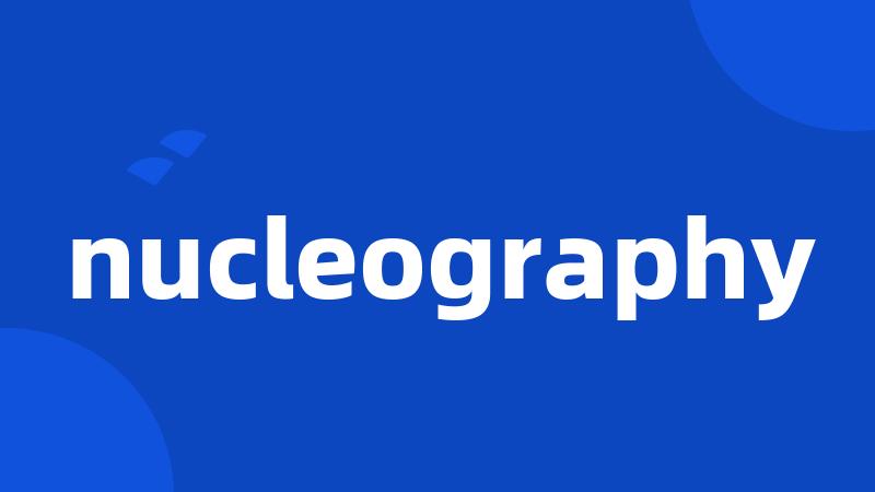 nucleography