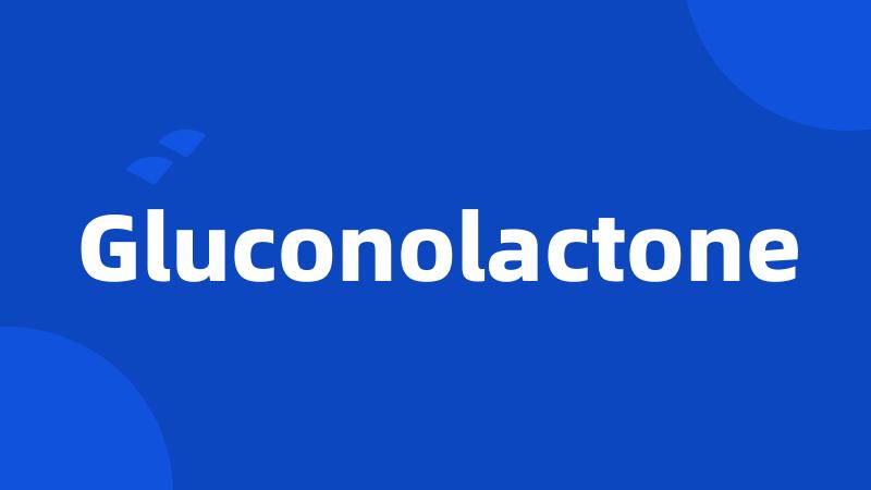 Gluconolactone