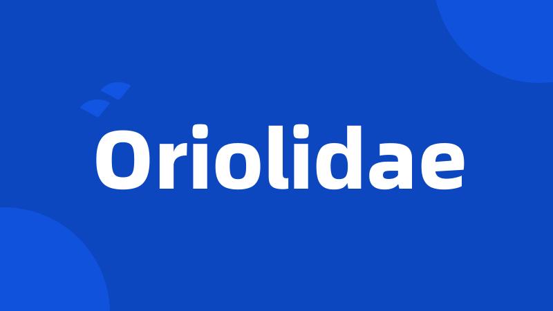 Oriolidae