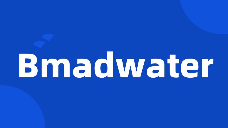 Bmadwater