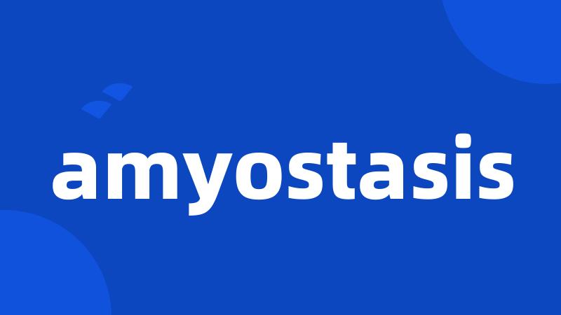 amyostasis