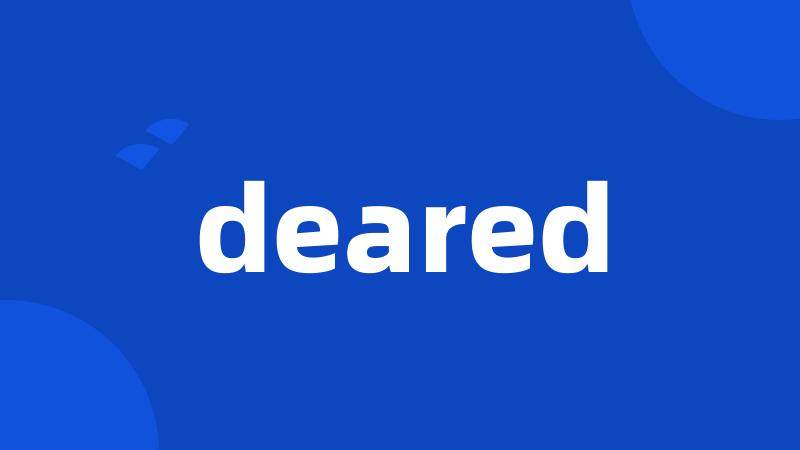 deared
