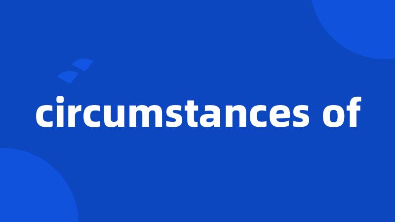 circumstances of