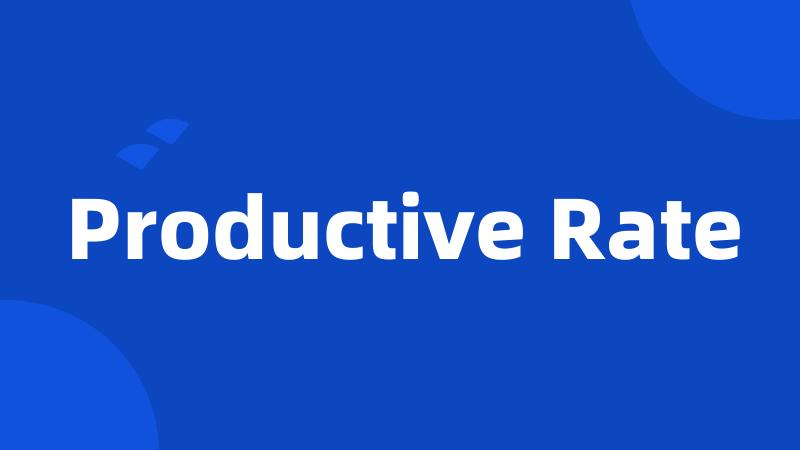 Productive Rate