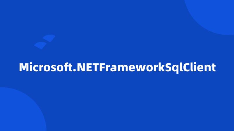 Microsoft.NETFrameworkSqlClient