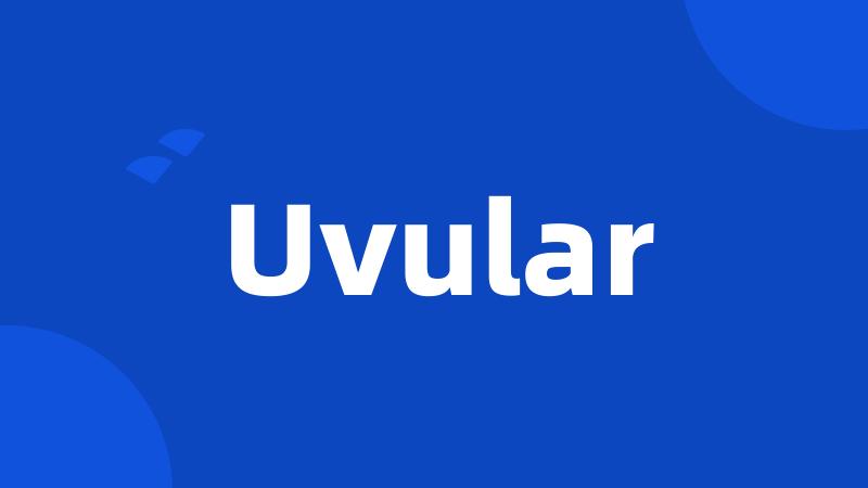 Uvular