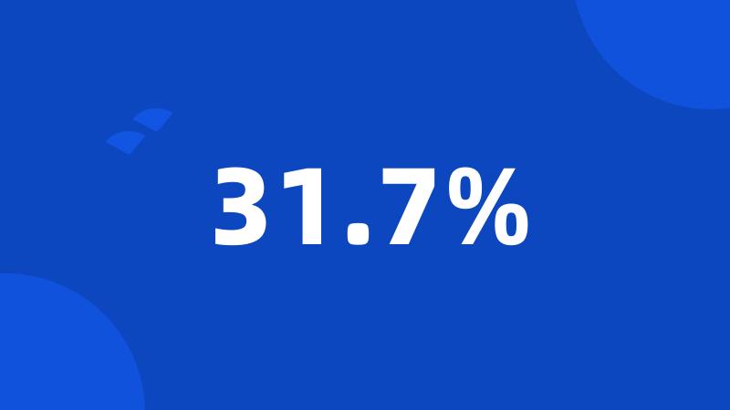 31.7%