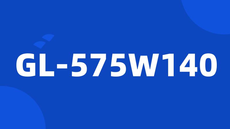 GL-575W140