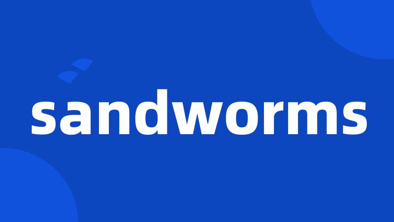 sandworms