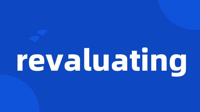 revaluating