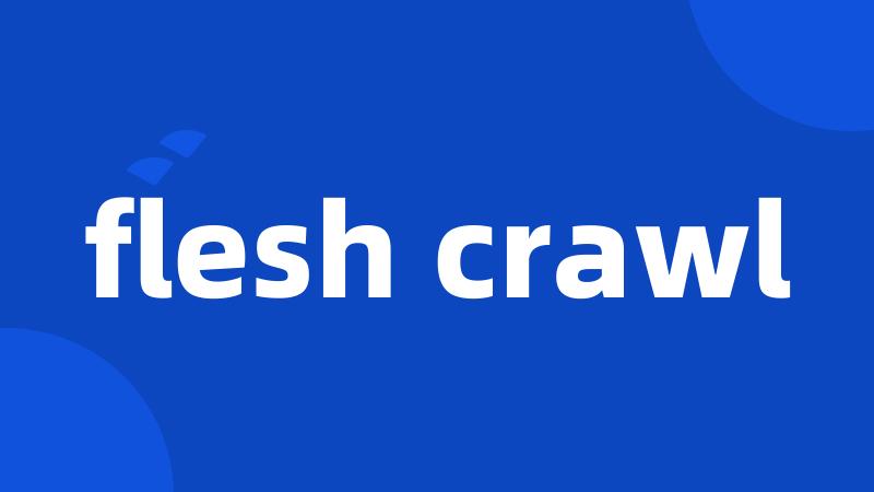 flesh crawl