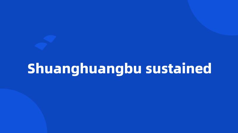 Shuanghuangbu sustained