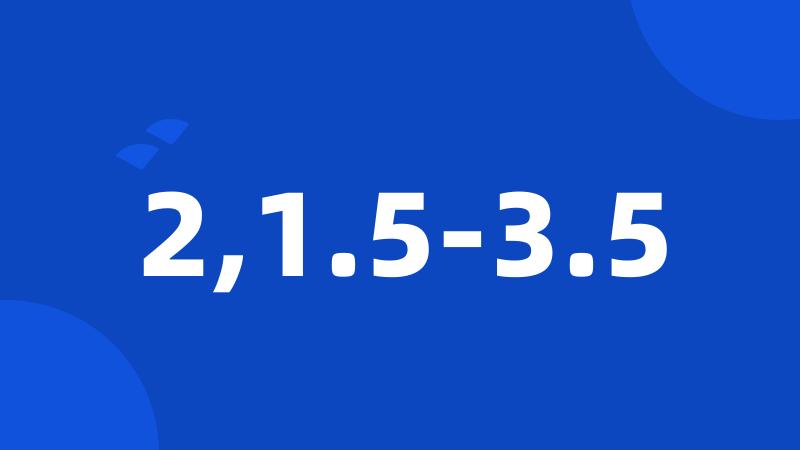 2,1.5-3.5