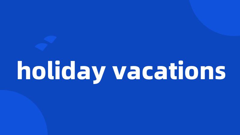 holiday vacations