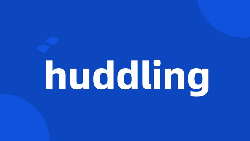 huddling