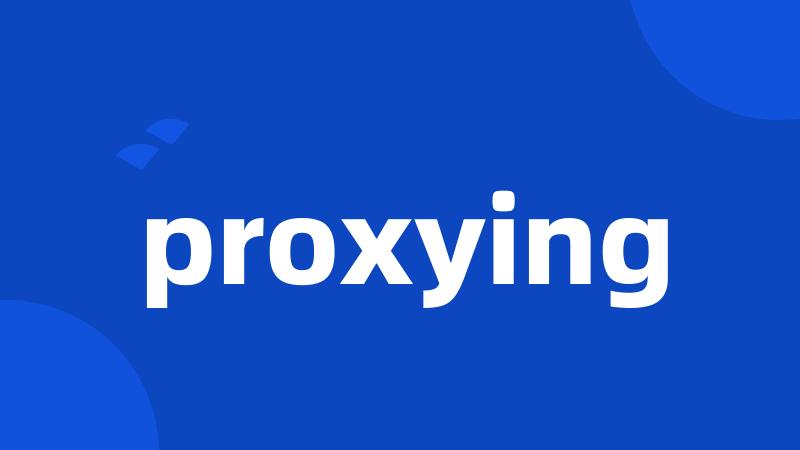 proxying