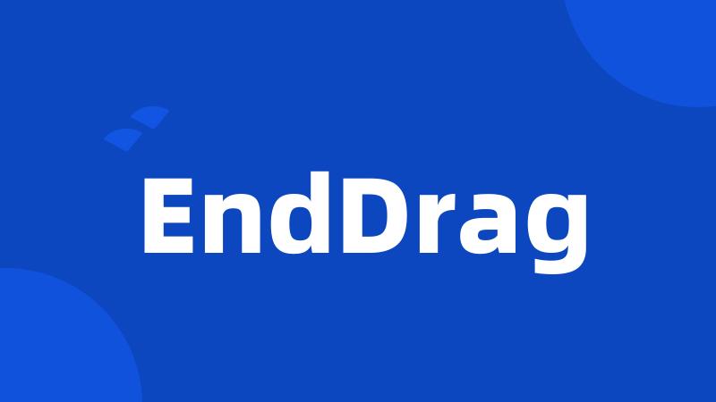 EndDrag