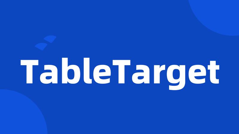 TableTarget