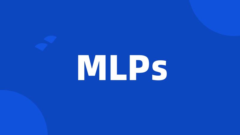 MLPs