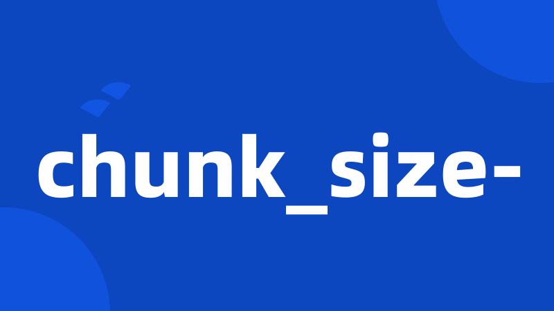 chunk_size-