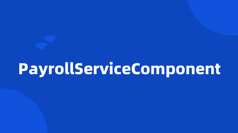 PayrollServiceComponent