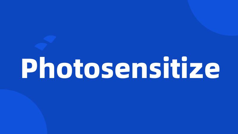 Photosensitize