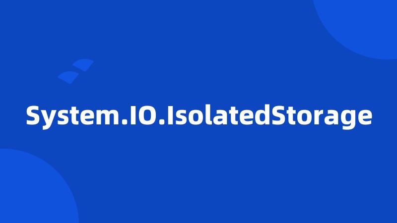 System.IO.IsolatedStorage