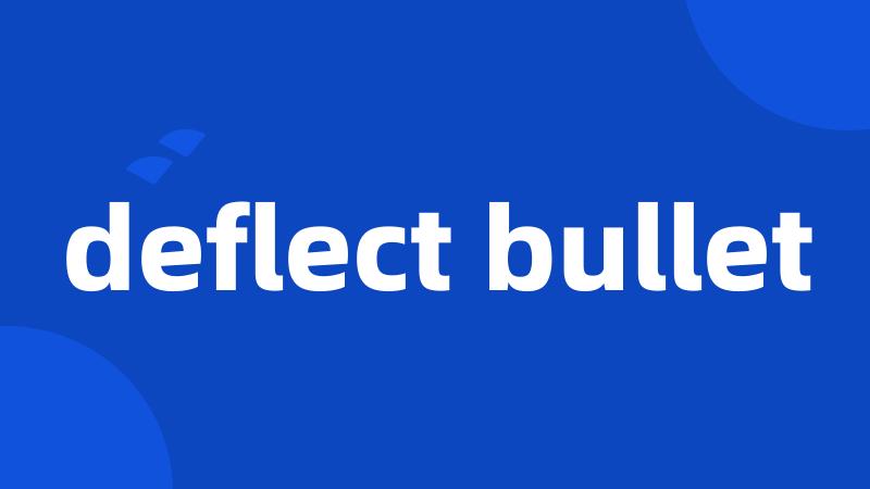 deflect bullet