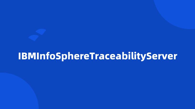 IBMInfoSphereTraceabilityServer