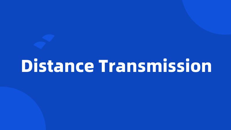 Distance Transmission