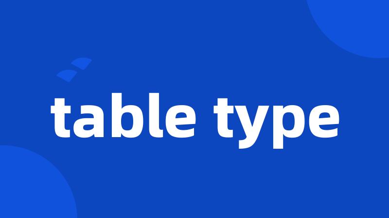 table type