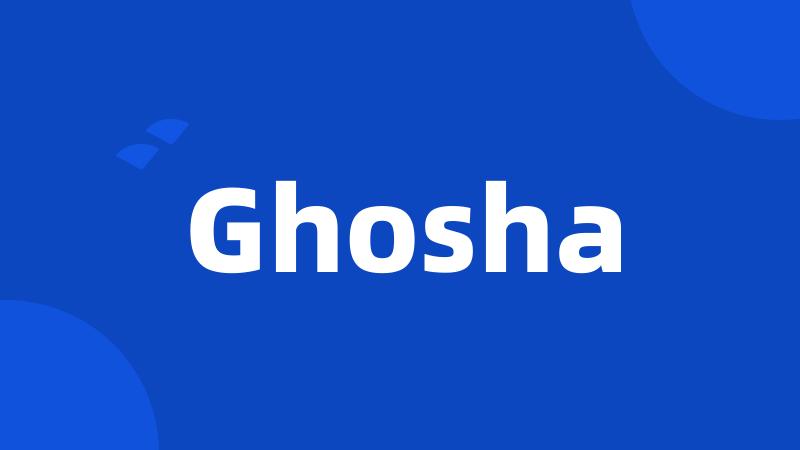 Ghosha